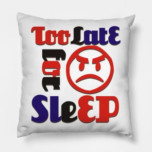 too late for sleep Pillow