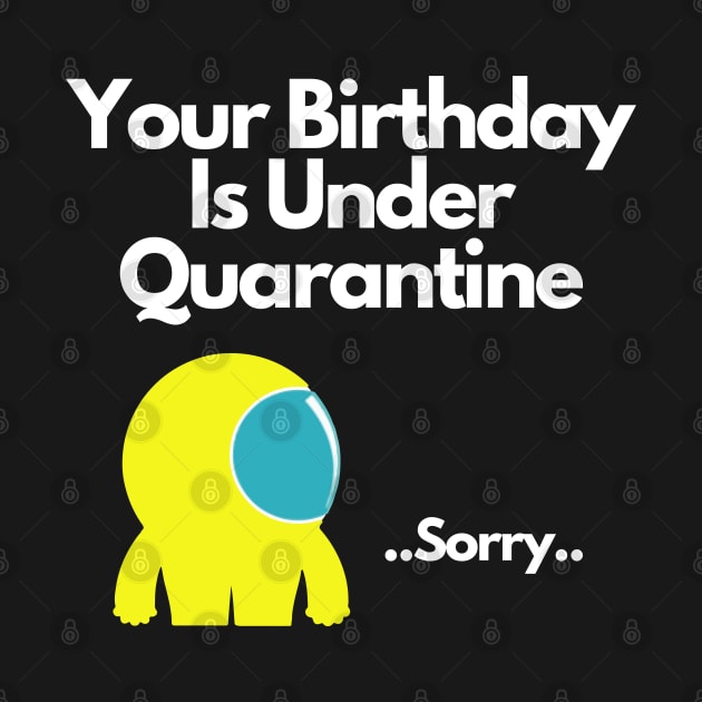 Your Birthday Is Under Quarantine by Tokoku Design