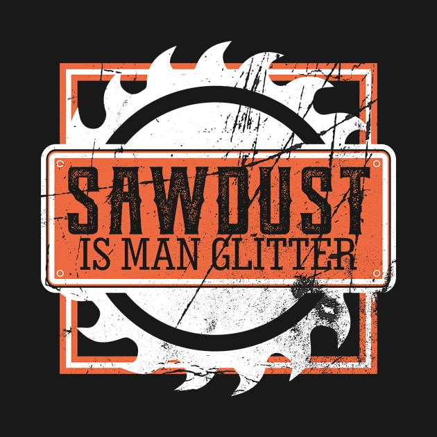 Sawdust Is Man Glitter by LetsBeginDesigns