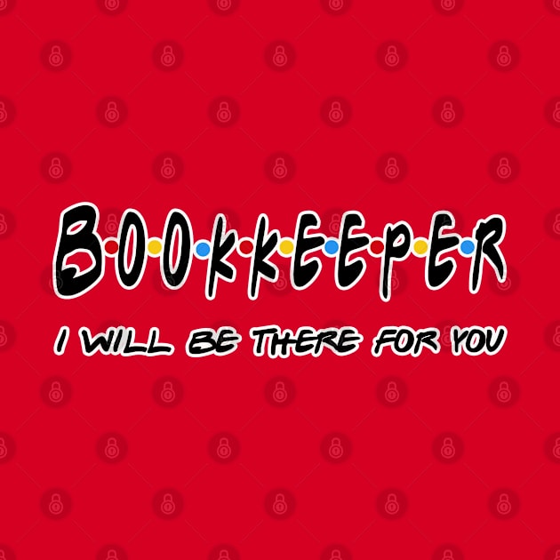 Bookkeeper I'll Be There For You Gifts by StudioElla