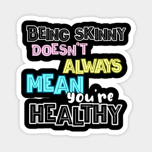 Being skinny doesn't always mean you're healthy! Magnet