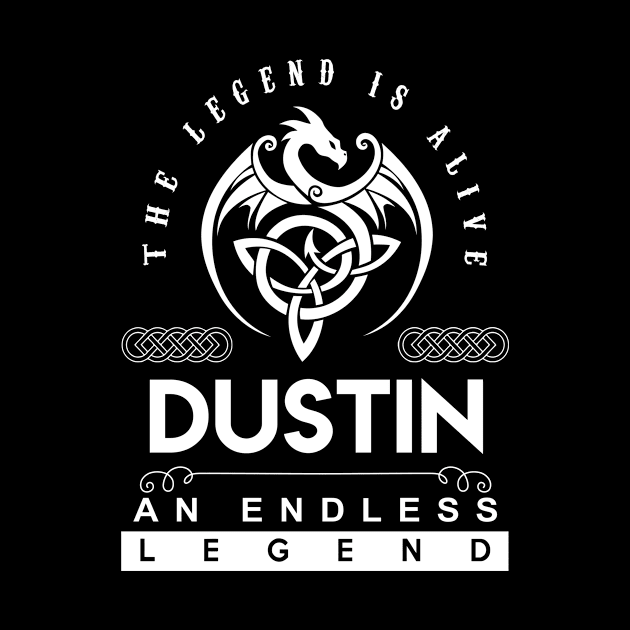 Dustin Name T Shirt - The Legend Is Alive - Dustin An Endless Legend Dragon Gift Item by riogarwinorganiza