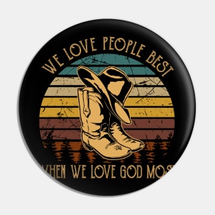 We Love People Best When we Love God Most Cowboy Boots Pin