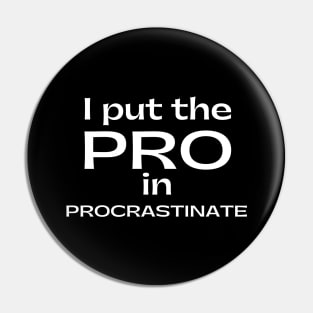 I Put The Pro In Procrastinate. Funny Sarcastic Procrastinator Saying Pin