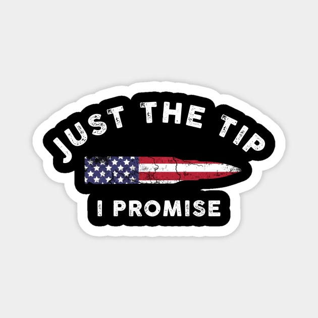 Just The Tip I Promise American Flag Gift Magnet by Lones Eiless