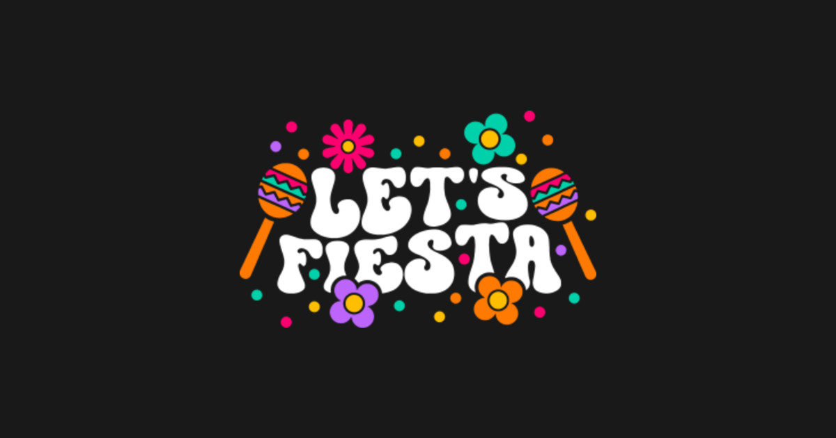 Let's Fiesta - Lets Fiesta - T-Shirt | TeePublic