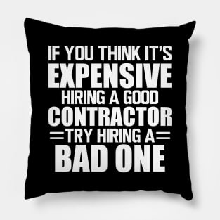 Contractor - If you think it's expensive hiring a good contractor try hiring one w Pillow