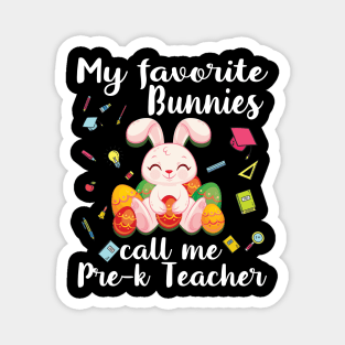 My Favorite Bunnies Call Me Pre-k Teacher Happy Easter Day Magnet