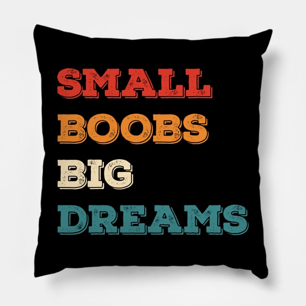 Small Boobs Big Dreams - Funny Slogan Pillow by totalcare