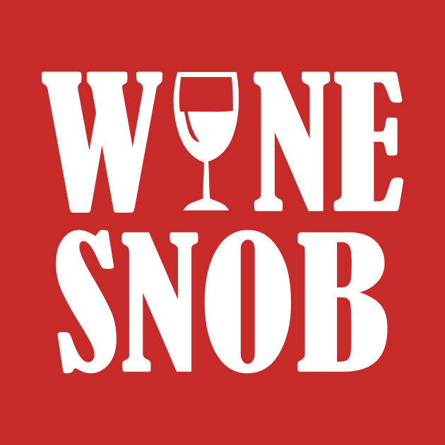 Wine Snob Wine Snob TShirt TeePublic