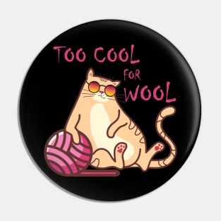 TOO COOL FOR WOOL, FUNNY CUTE CAT WITH A BALL OF WOOL Pin