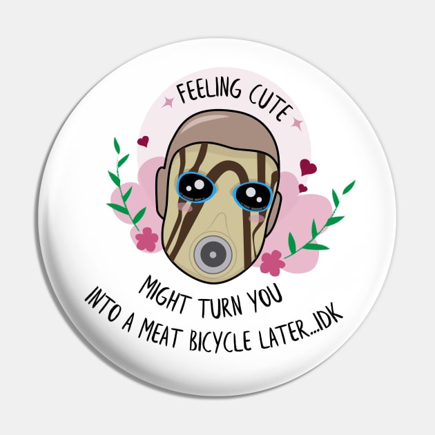 Feeling Cute - Borderlands Psycho Pin by sadsquatch