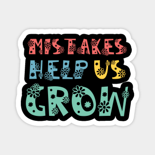 Mistakes Help Us Grow - inspirational quote about life Magnet