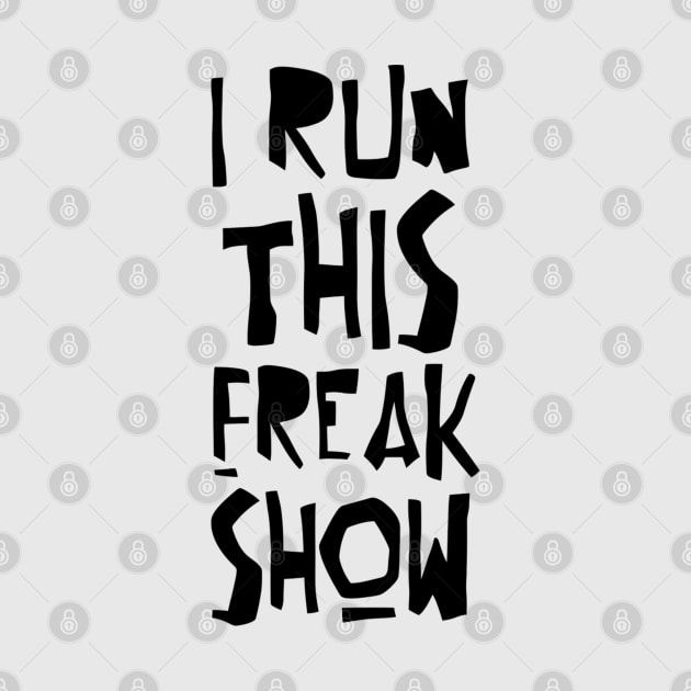 I RUN THIS FREAK SHOW by BG305