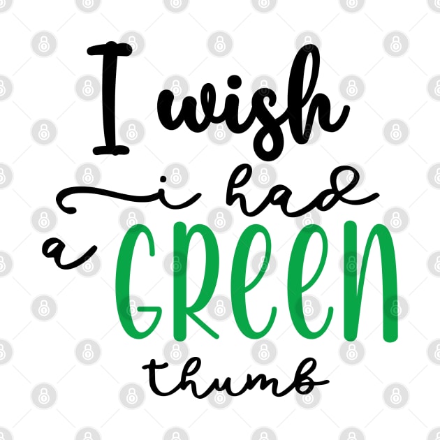 I wish I had a Green thumb by BelovedDesignsByAimee