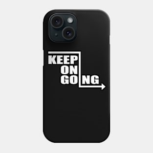 Keep On Going - Motivational Shirt Phone Case