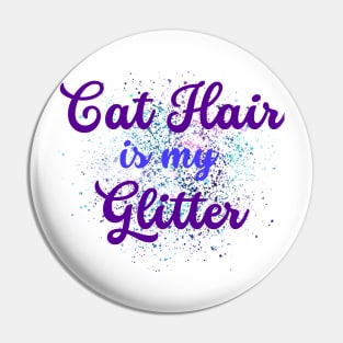 cat hair is my glitter design Pin