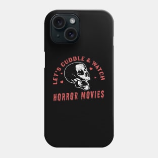 Let's Cuddle and Watch Horror Movies - Horror Movie Lover Phone Case