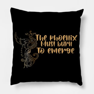 the phoenix must burn to emerge Pillow