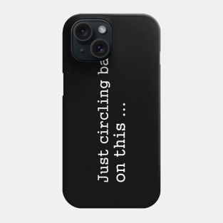 Funny Sayings - Circling back Phone Case