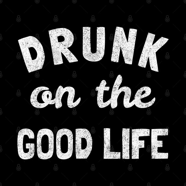 Drunk On The Good Life Vintage by Flippin' Sweet Gear