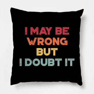 I May Be Wrong But I Doubt It Funny Vintage Retro (Sunset) Pillow