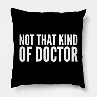 Not That Kind Of Doctor Pillow