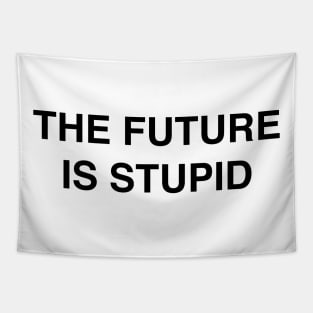 THE FUTURE IS STUPID Tapestry