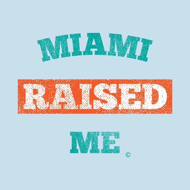 Miami Raised Me by StateShirtCo