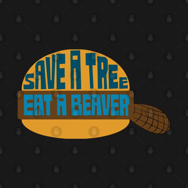 Save A Tree - Eat A Beaver by PelagiosCorner