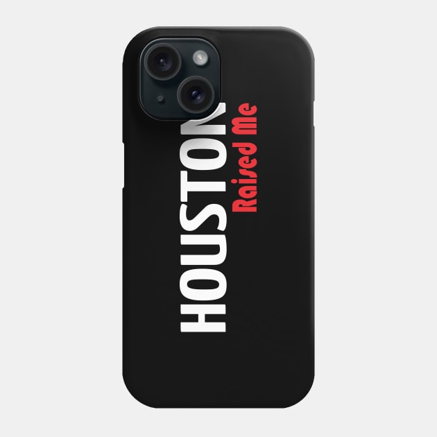 Houston Raised Me Phone Case by ProjectX23Red