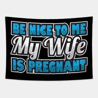 'Be Nice To Me My Wife Is Pregnant' Funny Pregnant Husband Tapestry