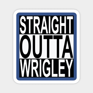 Straight Outta Wrigley ( Field ) Magnet