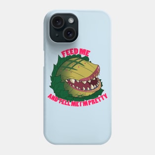 Feed Me and Tell Me I'm Pretty Phone Case