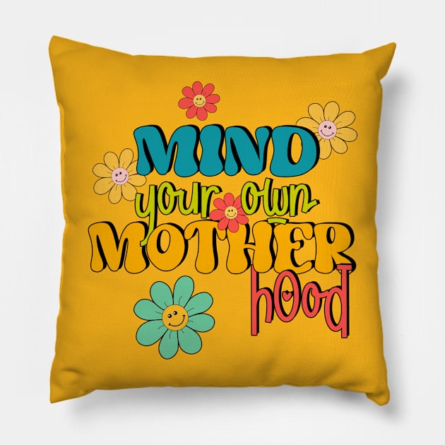 Mind your own motherhood Pillow by Designs by Ira