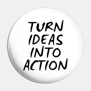 Turn Ideas Into Action Pin