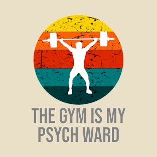 The Gym Is My Psych Ward T-Shirt