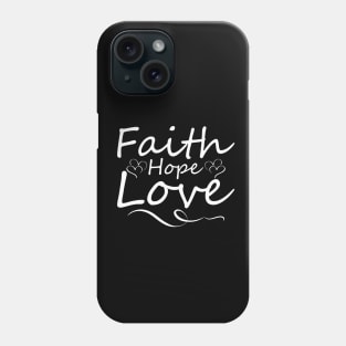 Faith Hope Love Phone Case