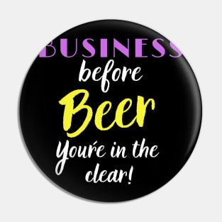 Business Before Beer, you´re in the Clear Pin