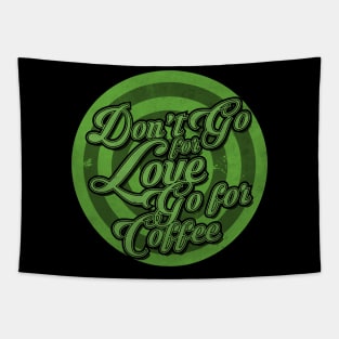 Go for Coffee not Love Tapestry