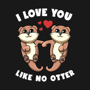 I Love You Like No Otter Holding Hands Kawai Sea Otters Puns T-Shirt