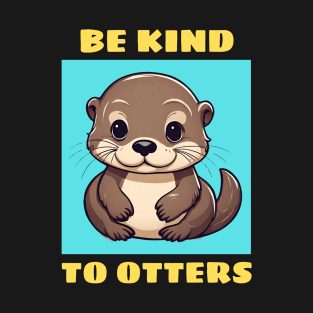 Be Kind To Otters | Otter Pun T-Shirt
