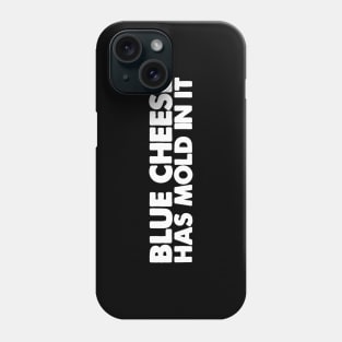 blue cheese has mold in it Phone Case