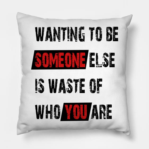 Wanting to be someone else is waste of who you are Pillow by mcx84