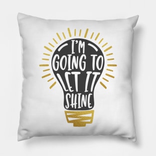 I'm Going To Let It Shine Pillow