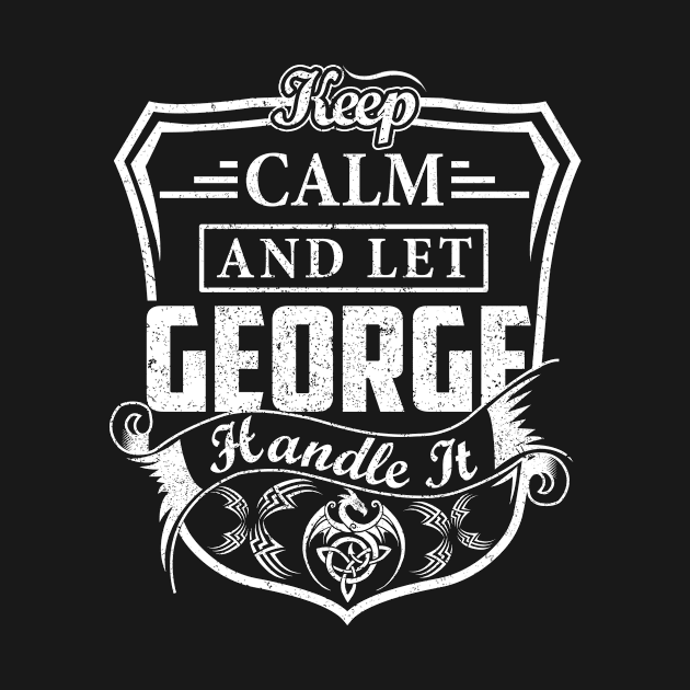 Keep Calm and Let GEORGE Handle It by Jenni