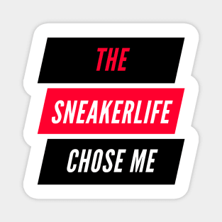 The Sneaker Life Chose Me Magnet