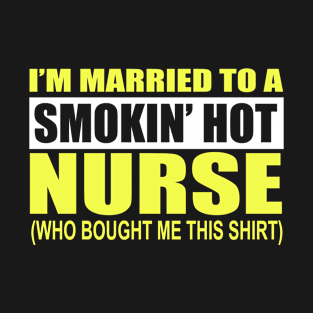 I'm Married To A Smokin' Hot Nurse T-Shirt