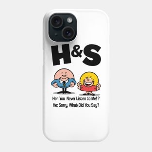 HS -  She You Never Listen to Me Him Sorry What Did You Say Phone Case