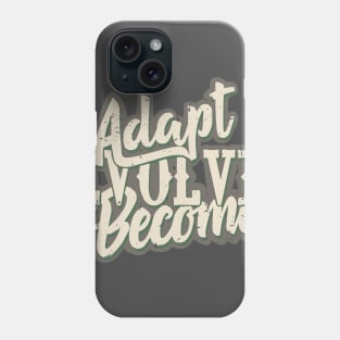 Adapt, Evolve, Become Phone Case
